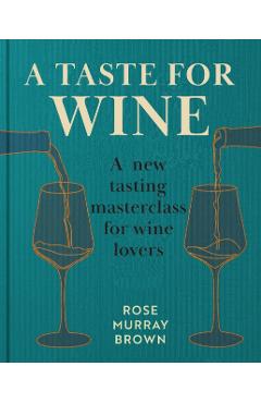Poza produsului Taste for Wine - Rose Murray Brown Mw