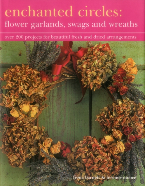 Enchanted Circles: Flower Garlands, Swags and Wreaths - Fiona|moore Barnett