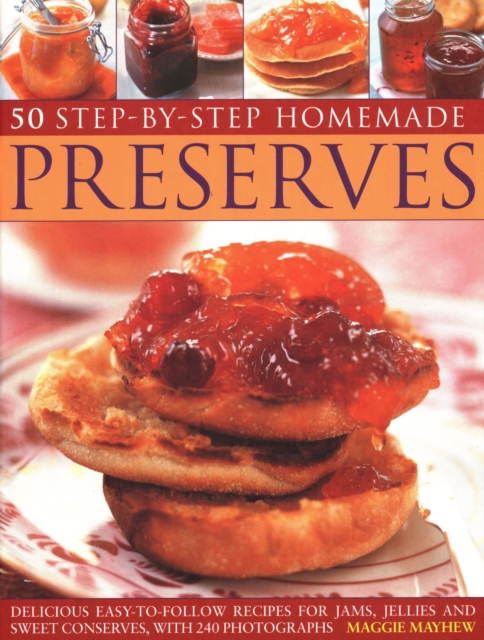 50 Step by Step Homemade Preserves - Maggie Mayhew