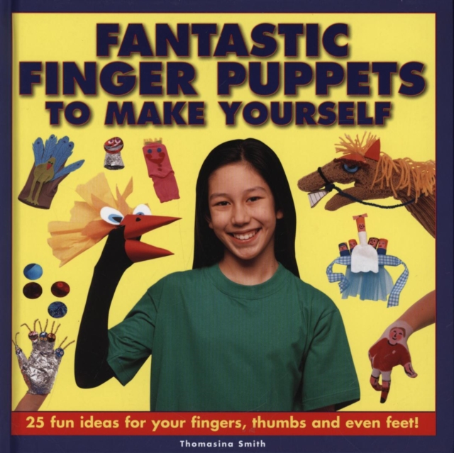 Fantastic Finger Puppets to Make Yourself - Thomasina Smith