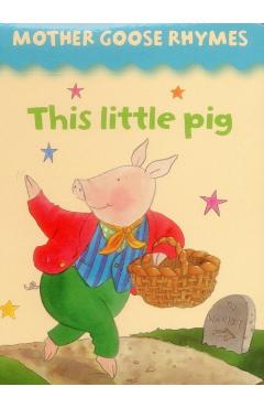 Coperta cărții 'Mother Goose Rhymes: this Little Pig -'