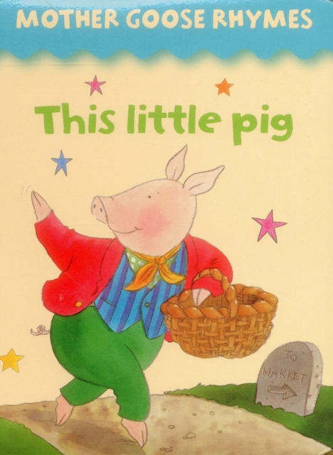 Coperta cărții 'Mother Goose Rhymes: this Little Pig -'