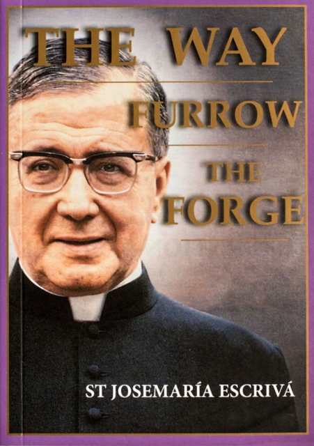 Way, Furrow, The Forge (One Volume) - St Escriva