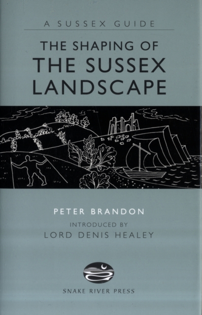 Shaping of the Sussex Landscape - Peter Brandon