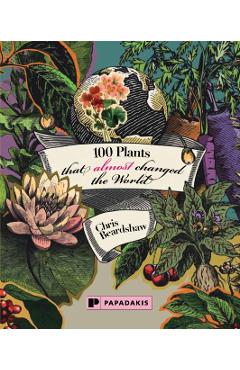 Coperta cărții '100 Plants That (Almost) Changed The World - Chris Beardshaw'