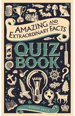 Amazing and Extraordinary Facts Quiz Book - Robert Ertle