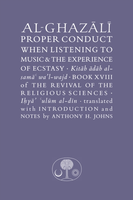 Al-Ghazali on Proper Conduct when Listening to Music and the Experience of Ecstasy - Abu Hamid Al-ghazali