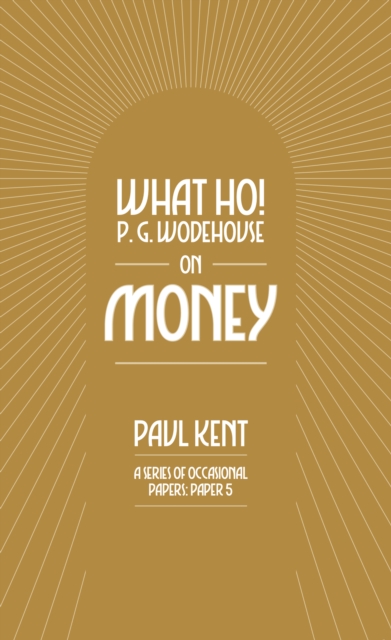 Coperta cărții 'What Ho! P. G. Wodehouse on Money - Paul Kent'