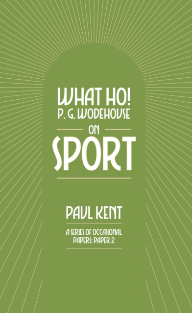 Coperta cărții 'What Ho! P. G. Wodehouse on Sport - Paul Kent'