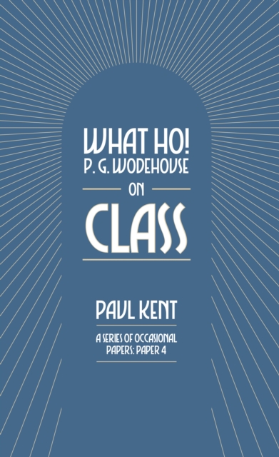 Coperta cărții 'What Ho! P. G. Wodehouse on Class - Paul Kent'