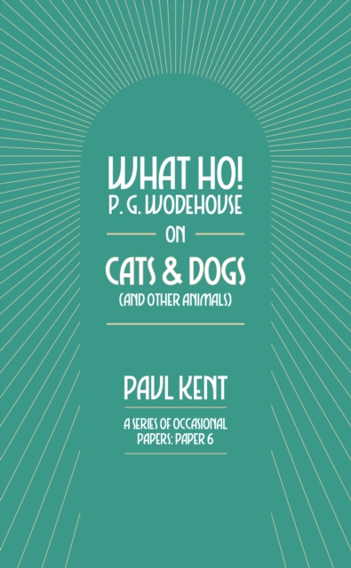 Coperta cărții 'What Ho! P. G. Wodehouse on Cats & Dogs - Paul Kent'