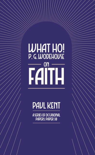 Coperta cărții 'What Ho! P. G. Wodehouse on Faith - Paul Kent'