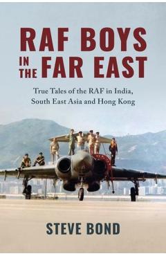 RAF Boys in the Far East - Steve Bond