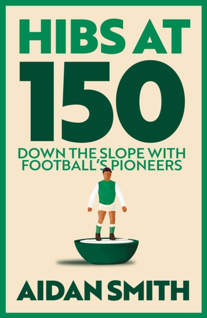 Hibs at 150 - Aidan Smith
