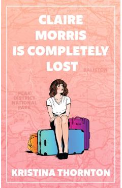 Coperta cărții 'Claire Morris is Completely Lost - Kristina Thornton'
