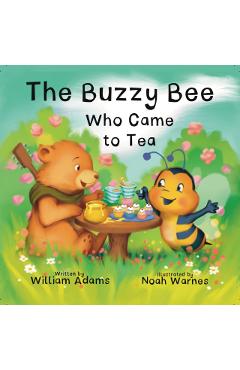 Coperta cărții 'THE BUZZY BEE WHO CAME FOR TEA - William Adams'