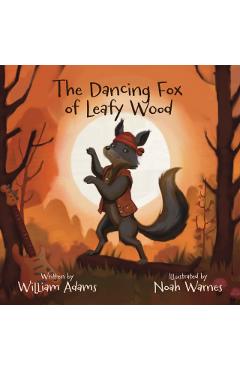 Coperta cărții 'THE DANCING FOX OF LEAFY WOOD - William Adams'