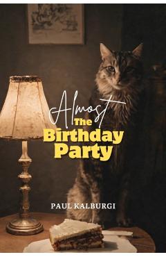 Coperta cărții 'Almost The Birthday Party - Paul Kalburgi'
