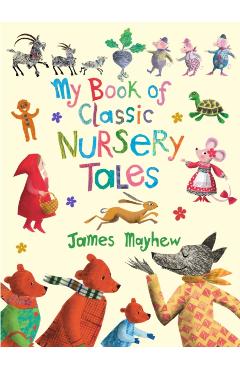 Coperta cărții 'My Book of Classic Nursery Tales - James Mayhew'