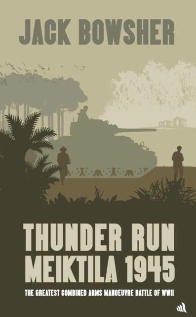 Thunder Run: Meiktila 1945 - Jack Bowsher