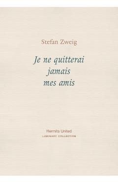 Coperta cărții 'Je ne quitterai jamais mes amis - Stefan Zweig'