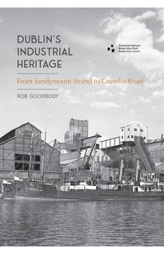 Poza produsului Dublin's Industrial Heritage - Rob Goodbody