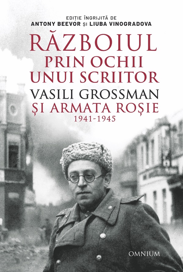 Razboiul prin ochii unui scriitor. Vasili Grossman si Armata Rosie 1941-1945