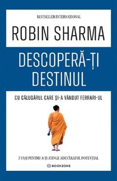 Coperta cărții 'Descoperă-ți destinul cu Călugărul care și-a vândut Ferrari-ul - Robin Sharma'