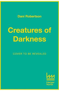Coperta cărții 'Creatures of Darkness - Dani Robertson'