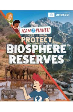 Team Planet!: Protect Biosphere Reserves - Louise Spilsbury