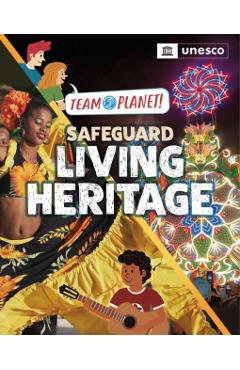 Team Planet!: Safeguard Living Heritage - Louise Spilsbury