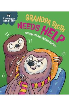 Experiences Matter: Grandpa Sloth Needs Help - Sue Graves