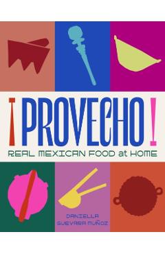 Poza produsului Provecho: Real Mexican Food at Home - Daniella Guevara Munoz