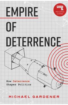 Poza produsului Empire of Deterrence - Michael Gardiner