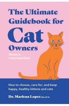 Coperta cărții 'Ultimate Guidebook for Cat Owners (from a veterinarian) - Dr. Marlena Lopez Bsc Dvm'