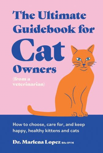 Coperta cărții 'Ultimate Guidebook for Cat Owners (from a veterinarian) - Dr. Marlena Lopez Bsc Dvm'