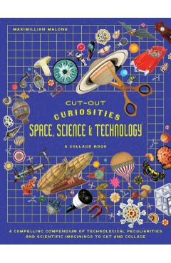 Coperta cărții 'Cut-out Curiosities Space, Science & Technology: A Collage Book - Maximillian Malone'