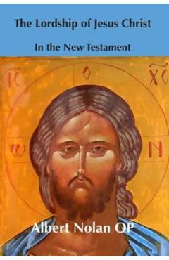 Lordship of Jesus Christ in the New Testament - Albert Nolan