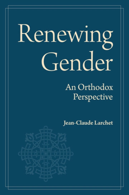 Coperta cărții 'Renewing Gender - Jean-claude Larchet'