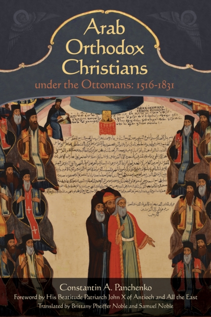 Arab Orthodox Christians Under the Ottomans 1516-1831 - Constantin A. Panchenko