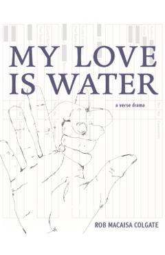 My Love Is Water - Rob Macaisa Colgate