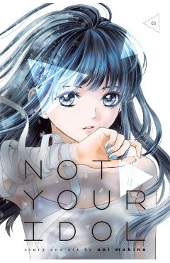 Poza produsului Not Your Idol, Vol. 3 - Aoi Makino