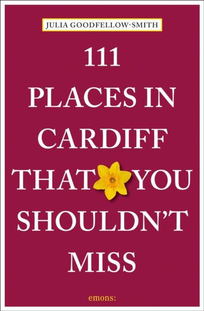 111 Places in Cardiff That You Shouldn't Miss - Julia Goodfellow-smith