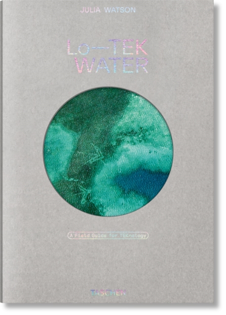 Julia Watson. Lo—TEK. Water. A Fieldguide for TEKnologists - Julia Watson