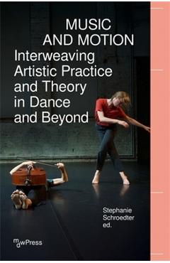 Coperta cărții 'Music and Motion - Interweaving Artistic Practice and Theory in Dance and Beyond -'