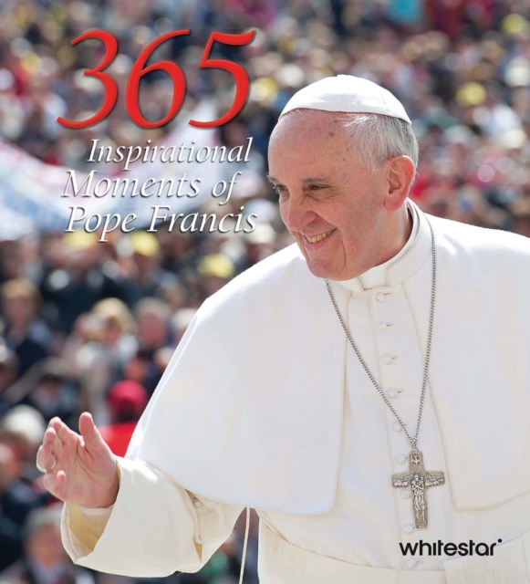365 Inspirational Moments of Pope Francis - 