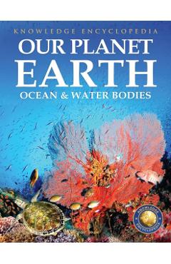 Coperta cărții 'Knowledge Encyclopedia For Children - Our Planet Earth: Oceans & Water Bodies -'