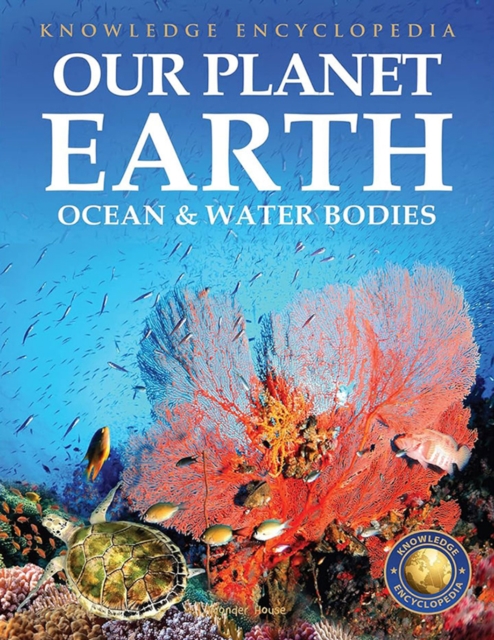 Knowledge Encyclopedia For Children - Our Planet Earth:  Oceans & Water Bodies - 