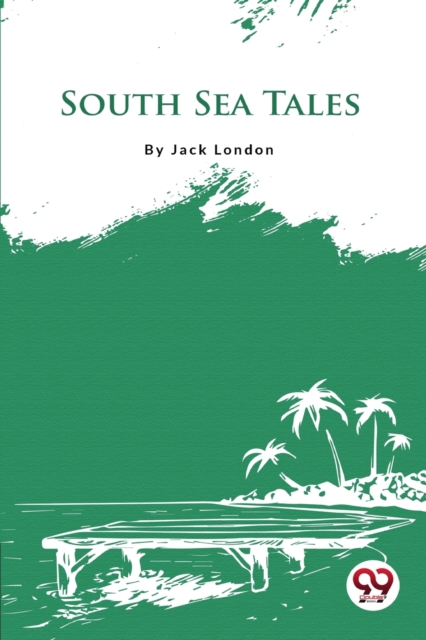 South Sea Tales - Jack London