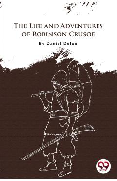 Life and Adventures of Robinson Crusoe - Daniel Defoe
